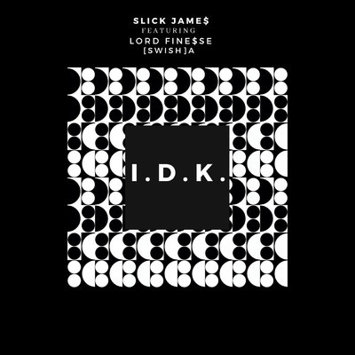 IDK (feat. IA & Lord Fine$se)/Slick Jame$