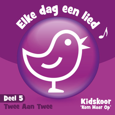 アルバム/Elke Dag Een Lied Deel 5  (Twee Aan Twee)/Kidskoor Kom Maar Op