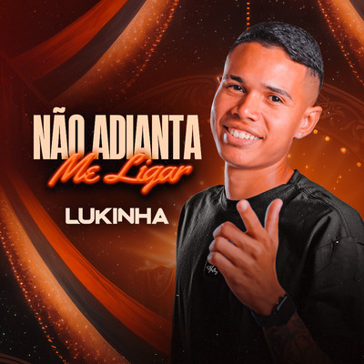 Nao Adianta Me Ligar/Lukinha