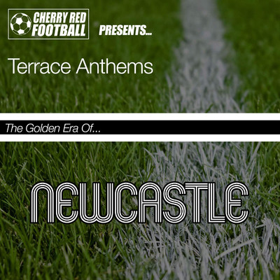 The Golden Era of Newcastle United: Terrace Anthems/Various Artists