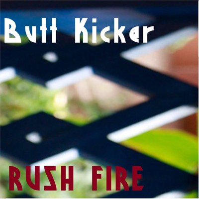 Butt Kicker/RUSH FIRE
