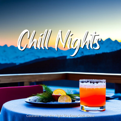 アルバム/Chill Nights - 澄み切った夜空を眺めながら楽しみたいカクテル& Deep Chill House/Cafe lounge resort, Cafe lounge groove & Relax α Wave