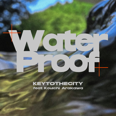 Water Proof (feat. Kouichi Arakawa)/KEYTOTHECITY