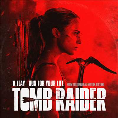 シングル/Run For Your Life (From The Original Motion Picture “Tomb Raider”)/K.Flay