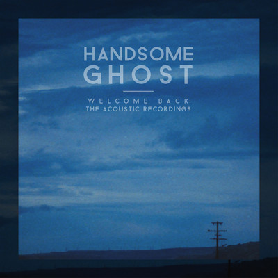 Welcome Back: The Acoustic Recordings/Handsome Ghost