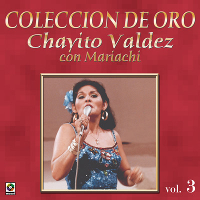 Coleccion de Oro: Con Mariachi, Vol. 3/Chayito Valdez