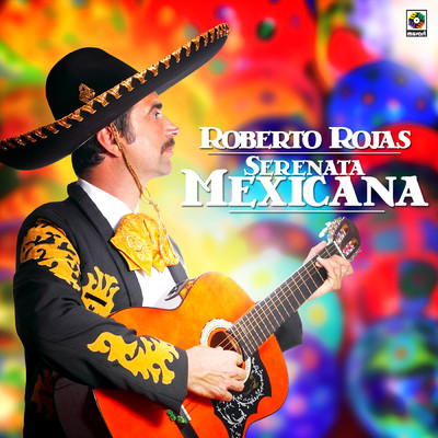 Serenata Mexicana/Roberto Rojas