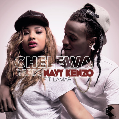 シングル/Chelewa (feat. Lamar) [The Refix]/Navy Kenzo