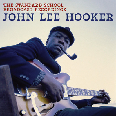 アルバム/The Standard School Broadcast Recordings/ジョン・リー・フッカー