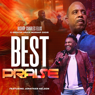 Best Praise (feat. Jonathan Nelson)/Bishop Charles Ellis & Greater Grace Worship Choir