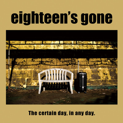 The certain day,in any day./eighteen's gone