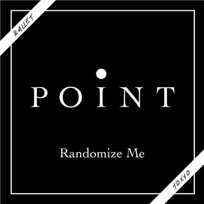 シングル/Randomize Me/・POINT