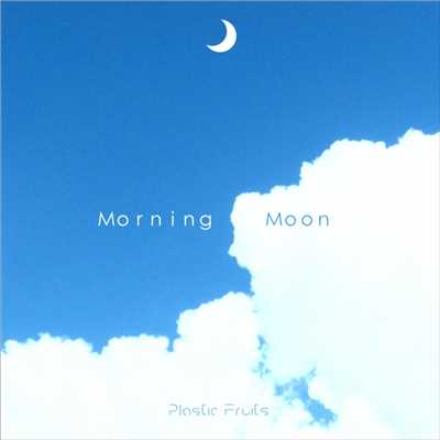Morning Moon (Refound)/Plastic Fruits