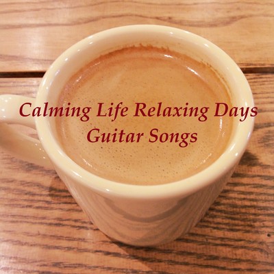 アルバム/Calming Life Relaxing Days 〜ギター音楽〜/オビナタナオマサ
