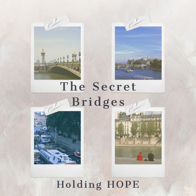 The Secret Bridges/Holding HOPE