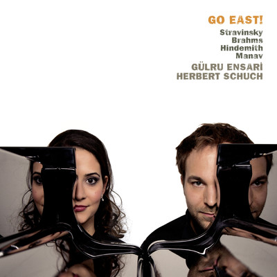 Go East！ Stravinsky, Brahms, Hindemith & Manav/Gulru Ensari／ヘルベルト・シュフ