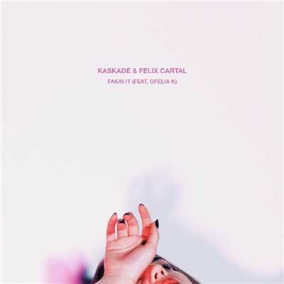 シングル/Fakin It (feat. Ofelia K)/Kaskade & Felix Cartal