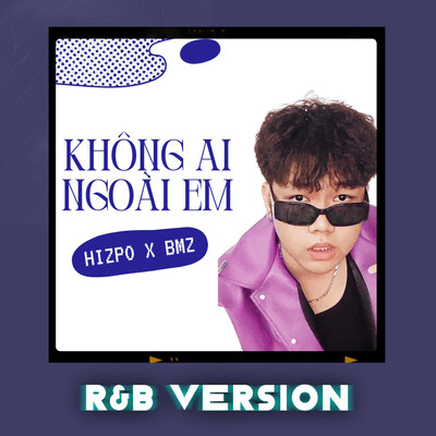 Khong Ai Ngoai Em (R&B Version)/BMZ & Hizpo