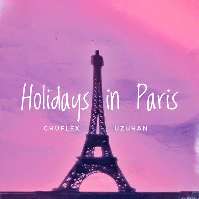 シングル/Holidays in Paris (feat. Uzuhan)/CHUFLEX