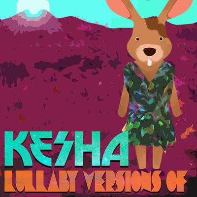 Lullaby Versions of Kesha/The Cat and Owl