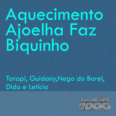 Aquecimento Ajoelha Faz Biquinho (feat. Nego do Borel, MC Dido & Mc Leticia)/Tarapi／Guidany