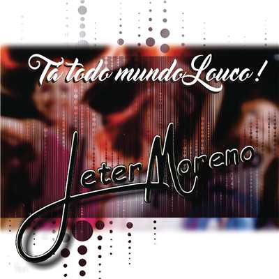 Ta Todo Mundo Louco/Jeter Moreno