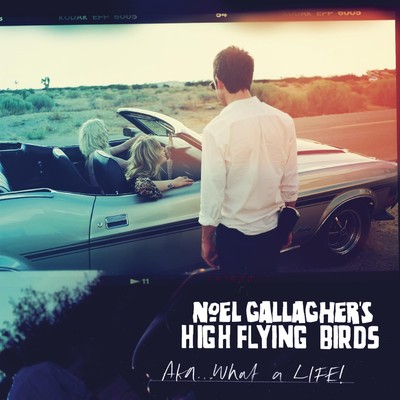 AKA…ホワット・ア・ライフ！/Noel Gallagher's High Flying Birds