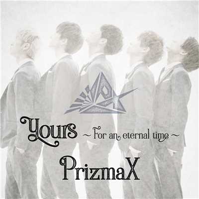 シングル/yours〜For an eternal time〜/PRIZMAX