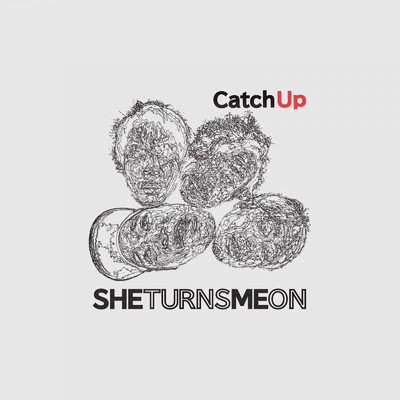 Catch Up/SHE TURNS ME ON