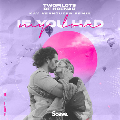 If You Had My Love (Sped Up) [Kav Verhouzer Remix]/TWOPILOTS & De Hofnar