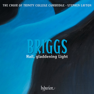 Briggs: Hail, gladdening Light & Other Works/The Choir of Trinity College Cambridge／スティーヴン・レイトン