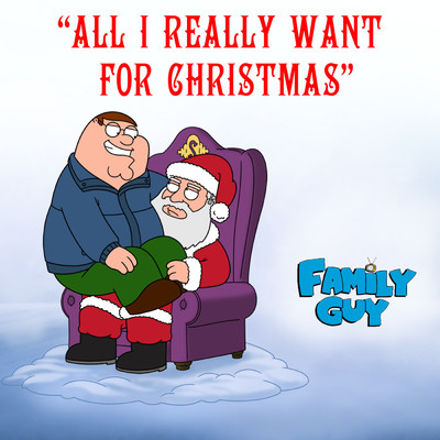 All I Really Want for Christmas (From ”Family Guy”)/Cast - Family Guy