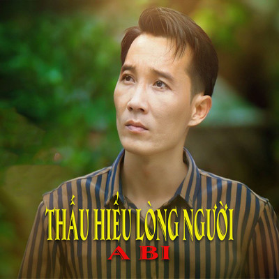 Thau Hieu Long Nguoi/A Bi