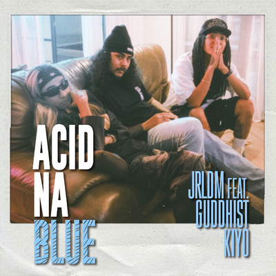 Acid Na Blue (feat. Guddhist and Kiyo)/Jrldm