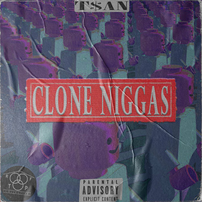 Clone Niggas (Explicit) feat.Rooftop Collective/T$AN