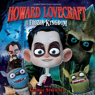 Howard Lovecraft And The Frozen Kingdom (Original Motion Picture Soundtrack)/George Streicher