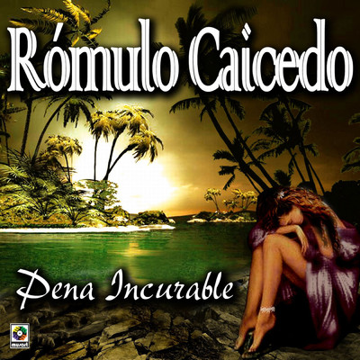 Pena Incurable/Romulo Caicedo