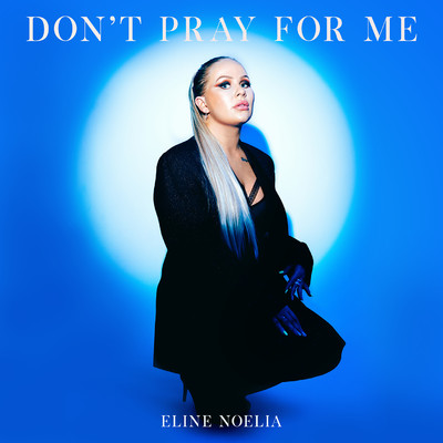 Don't Pray For Me/Eline Noelia