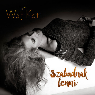 Szabadnak lenni/Wolf Kati