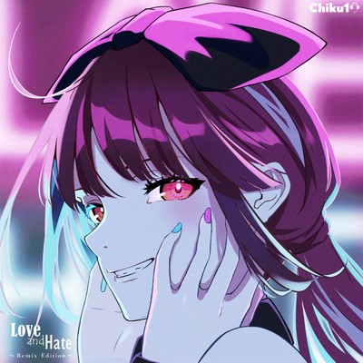 アルバム/Love and Hate(Remix Edition)/Chiku10 feat. 初音ミク