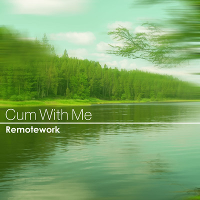 Cum With Me/Remotework