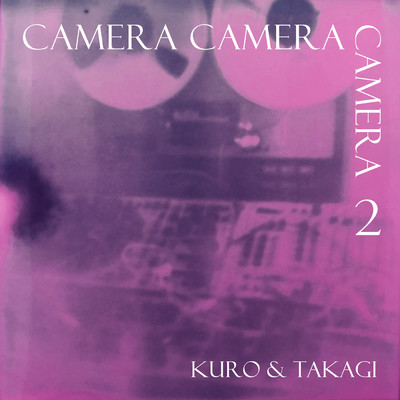 CAMERA CAMERA CAMERA 2/KURO & TAKAGI