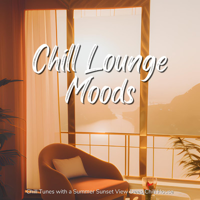 アルバム/Chill Lounge Moods -夏の夕日を眺めながらゆったりチル気分-/Cafe lounge resort & Cafe lounge groove