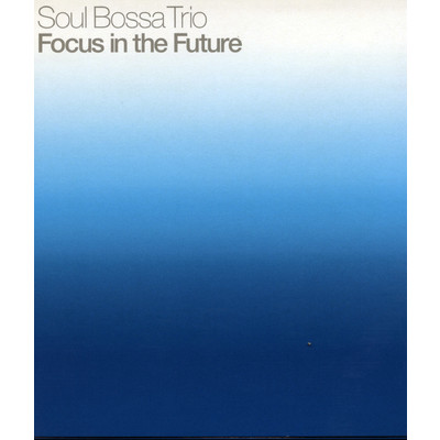 アルバム/Focus in the Future/Soul Bossa Trio