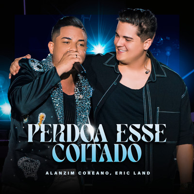 Perdoa Esse Coitado (Ao Vivo)/Alanzim Coreano／Eric Land