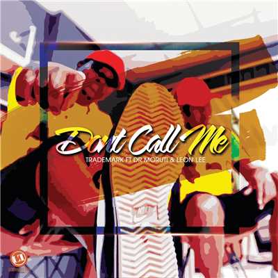 Don't Call Me (featuring Dr Moruti, Leon Lee)/Trademark