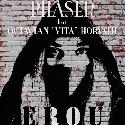 Erou (featuring Octavian ”Vita” Horvath)/Phoebe Phaser