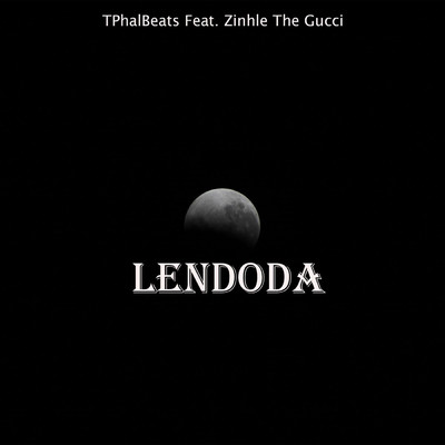 シングル/Lendoda (feat. Zinhle The Gucci)/TPhalBeats