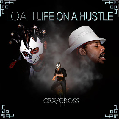 L.O.A.H. (Life on a Hustle)/CRX／Cross