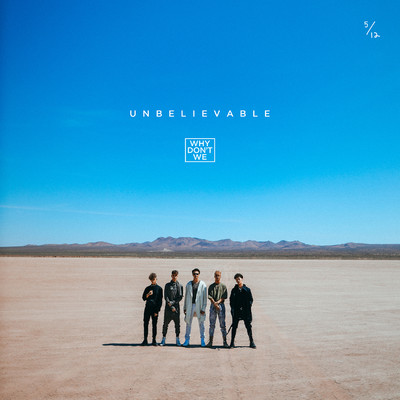 Unbelievable/Why Don't We